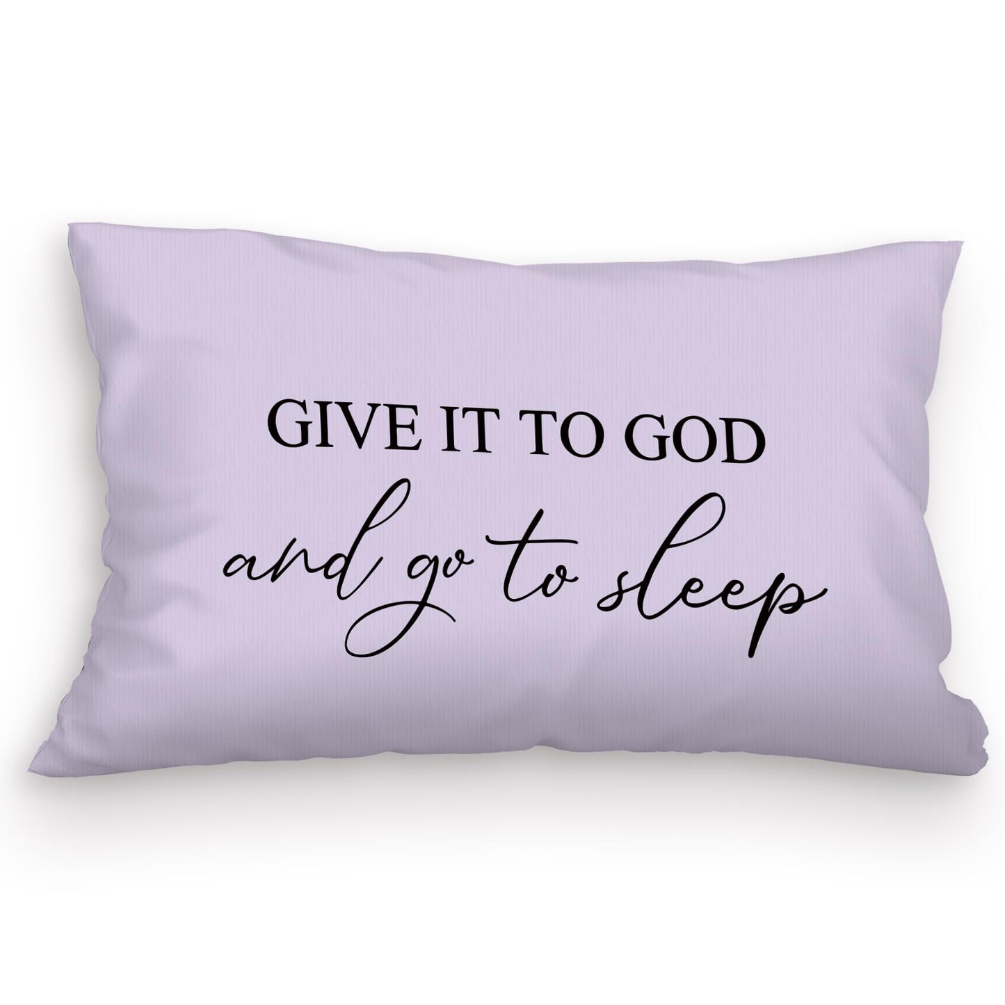 Give It to God and Go to Sleep Pillow Cover