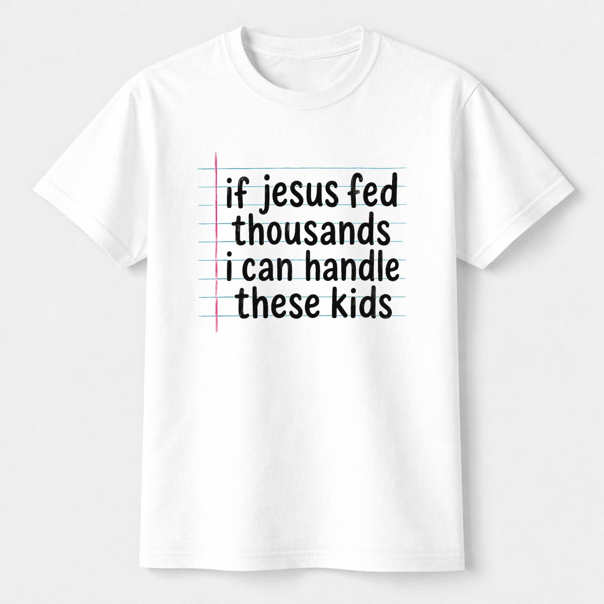 If Jesus Fed Thousands I Can Handle These Kids Shirt