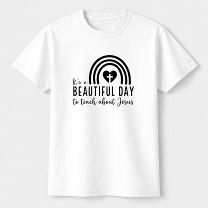 It's A Beautiful Day To Teach About Jesus Christian Teacher T-Shirt
