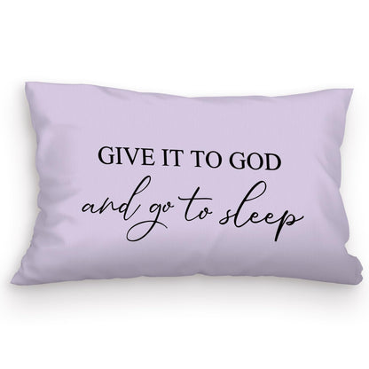 Give It to God and Go to Sleep Pillow Cover