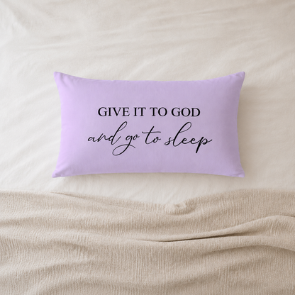 Give It to God and Go to Sleep Pillow Cover