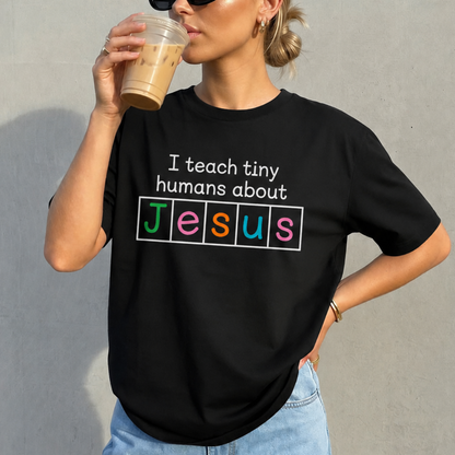 I Teach Tiny Humans About Jesus Shirt