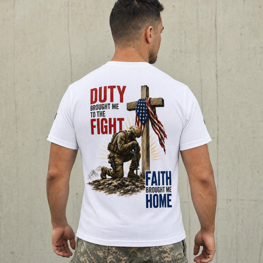 Duty Brought Me to the Fight Faith Brought Me Home Veteran T-Shirt